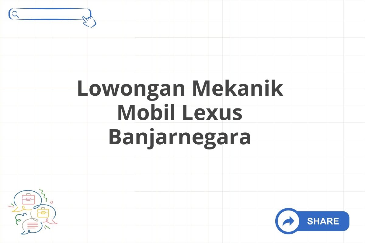 Lowongan Mekanik Mobil Lexus Banjarnegara