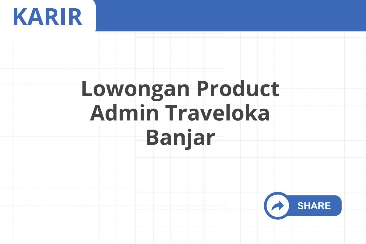 Lowongan Product Admin Traveloka Banjar