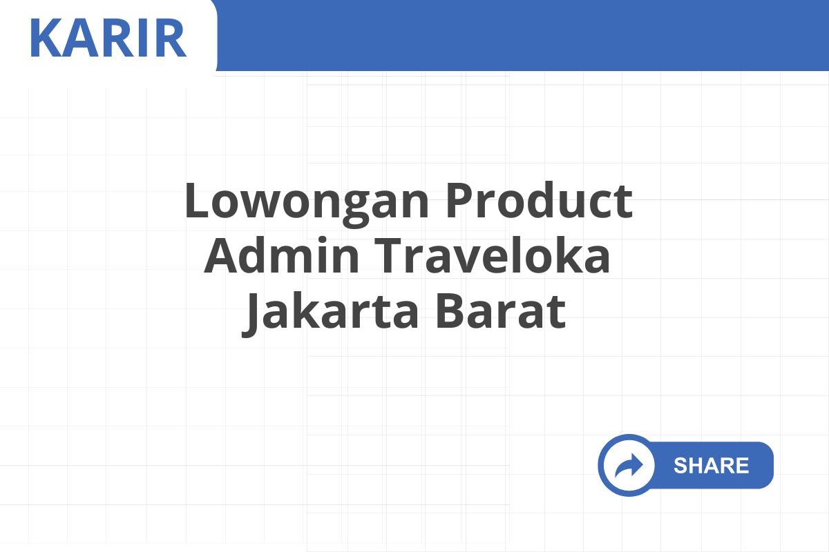 Lowongan Product Admin Traveloka Jakarta Barat