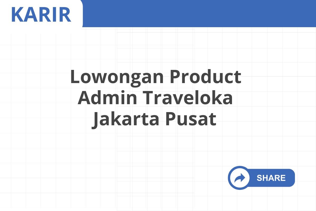 Lowongan Product Admin Traveloka Jakarta Pusat