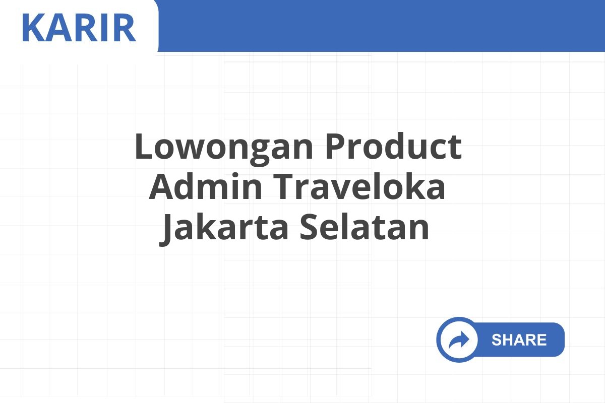 Lowongan Product Admin Traveloka Jakarta Selatan