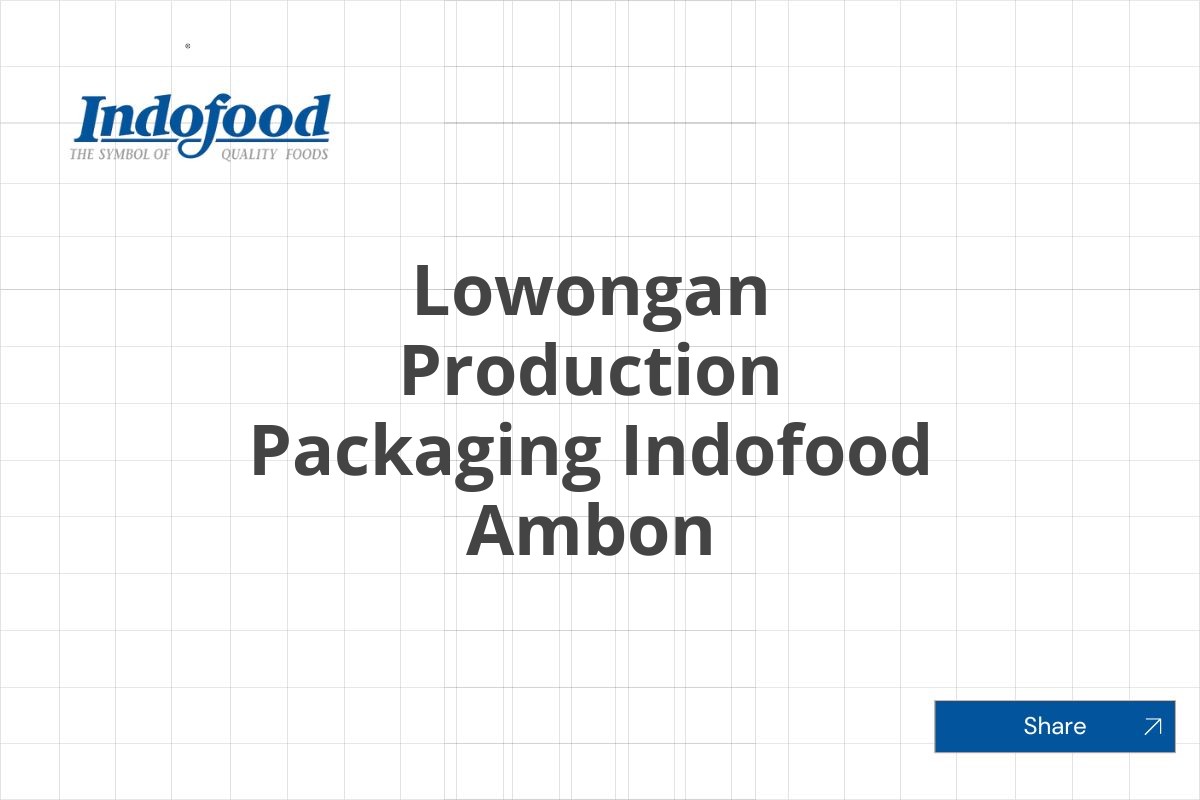 Lowongan Production Packaging Indofood Ambon