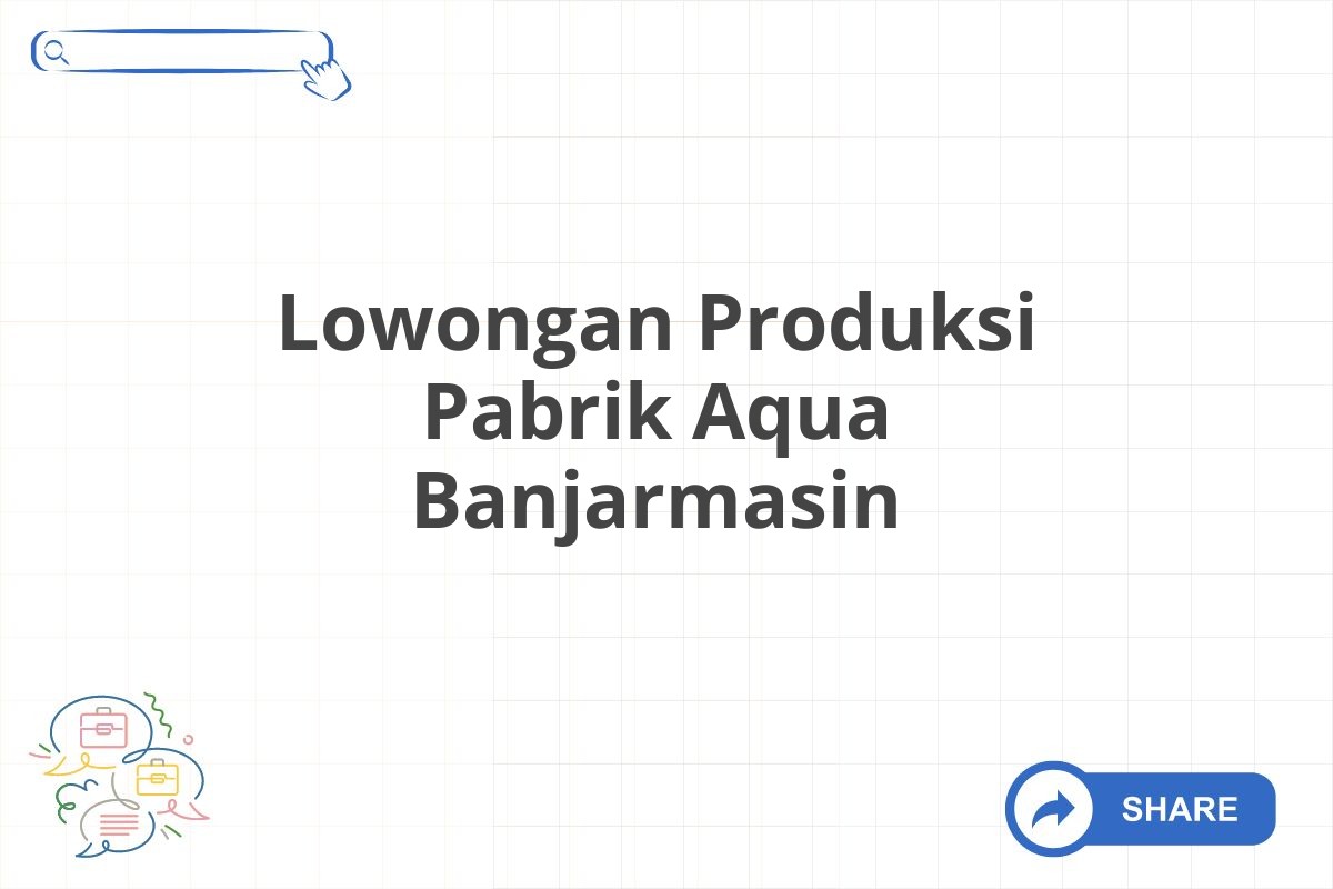 Lowongan Produksi Pabrik Aqua Banjarmasin