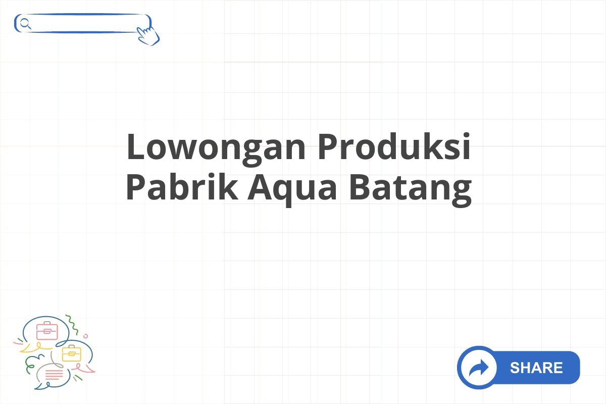 Lowongan Produksi Pabrik Aqua Batang