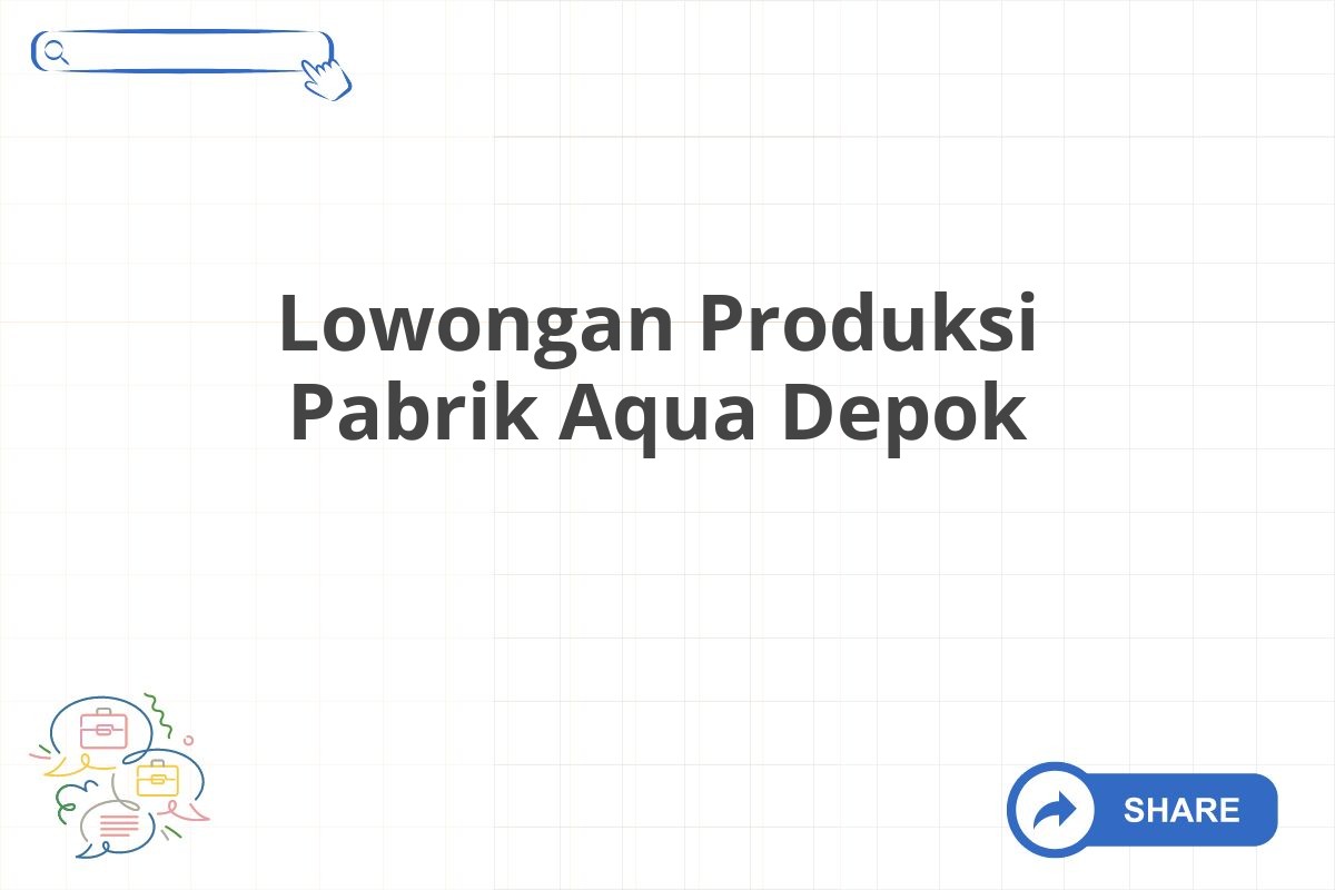 Lowongan Produksi Pabrik Aqua Depok