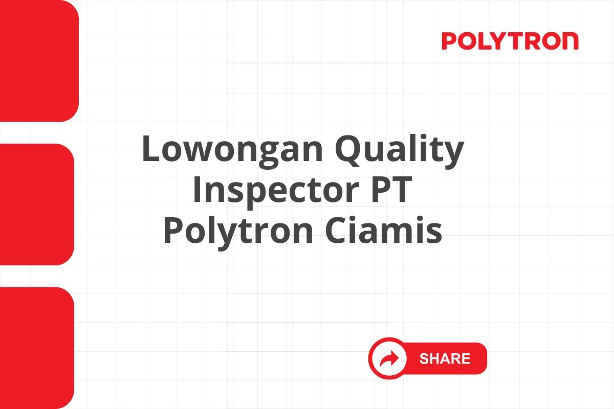 Lowongan Quality Inspector PT Polytron Ciamis