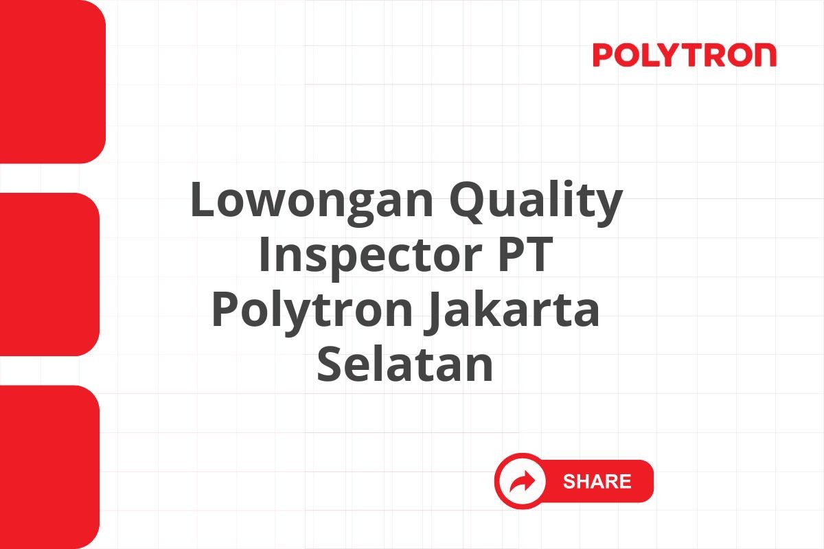 Lowongan Quality Inspector PT Polytron Jakarta Selatan