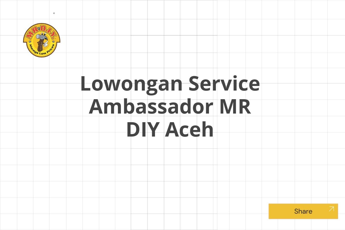 Lowongan Service Ambassador MR DIY Aceh