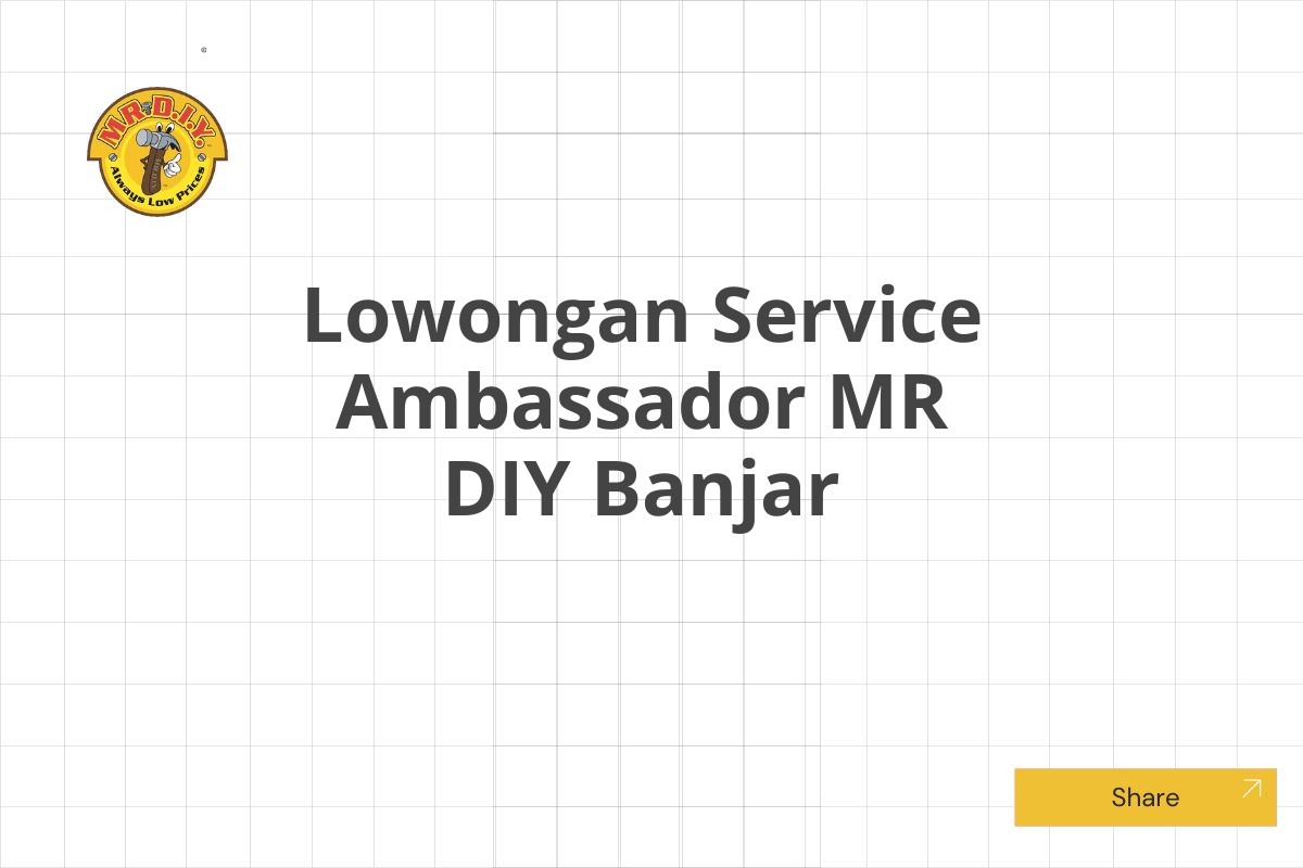 Lowongan Service Ambassador MR DIY Banjar