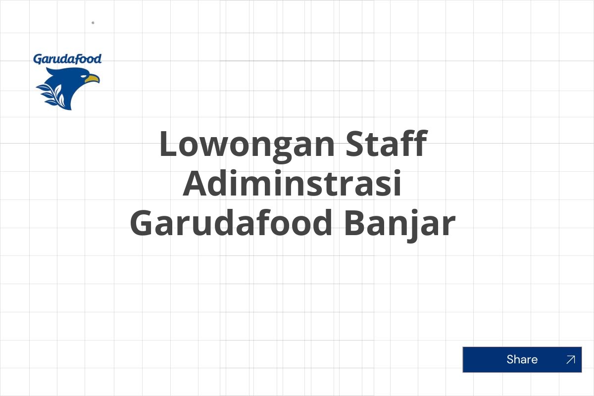 Lowongan Staff Adiminstrasi Garudafood Banjar