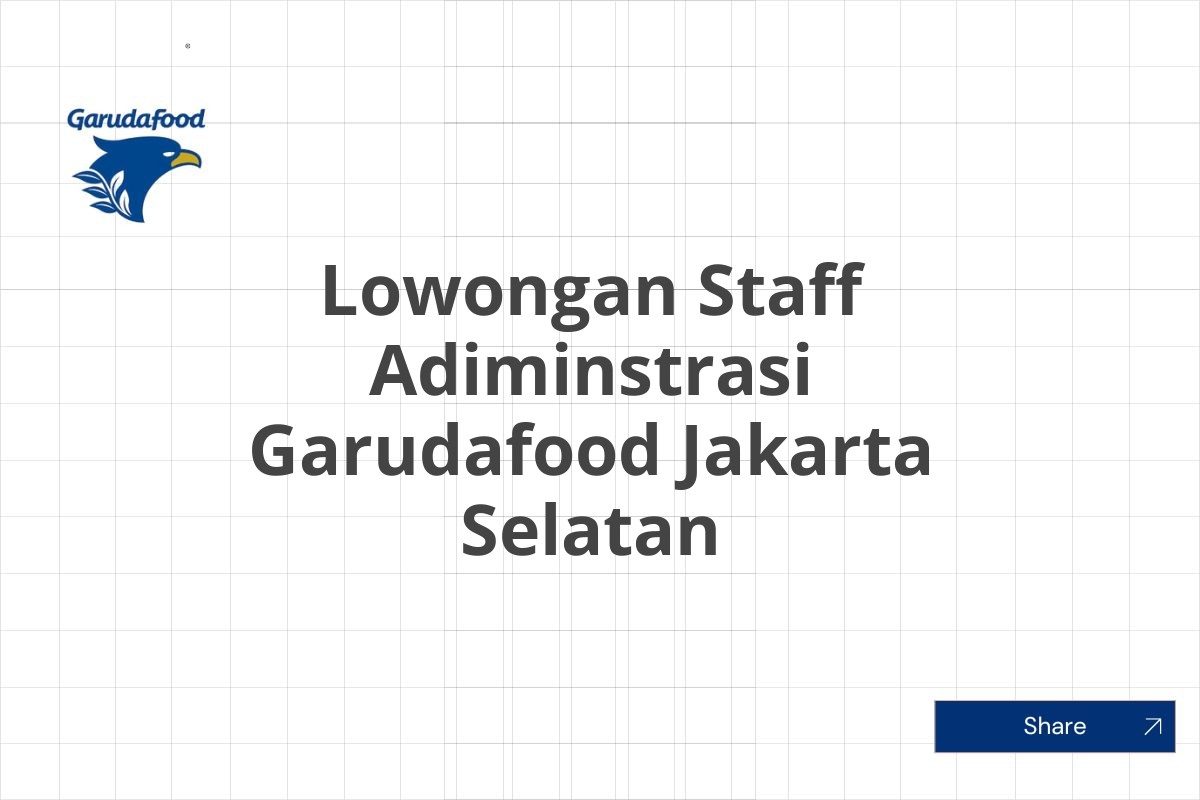 Lowongan Staff Adiminstrasi Garudafood Jakarta Selatan