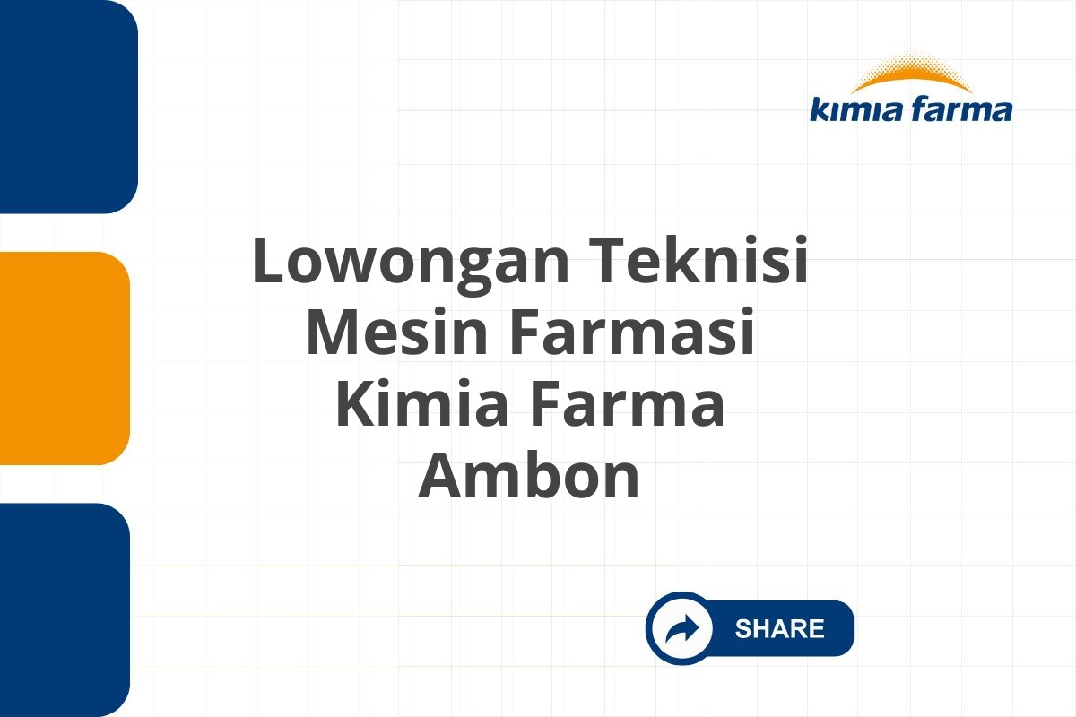 Lowongan Teknisi Mesin Farmasi Kimia Farma Ambon