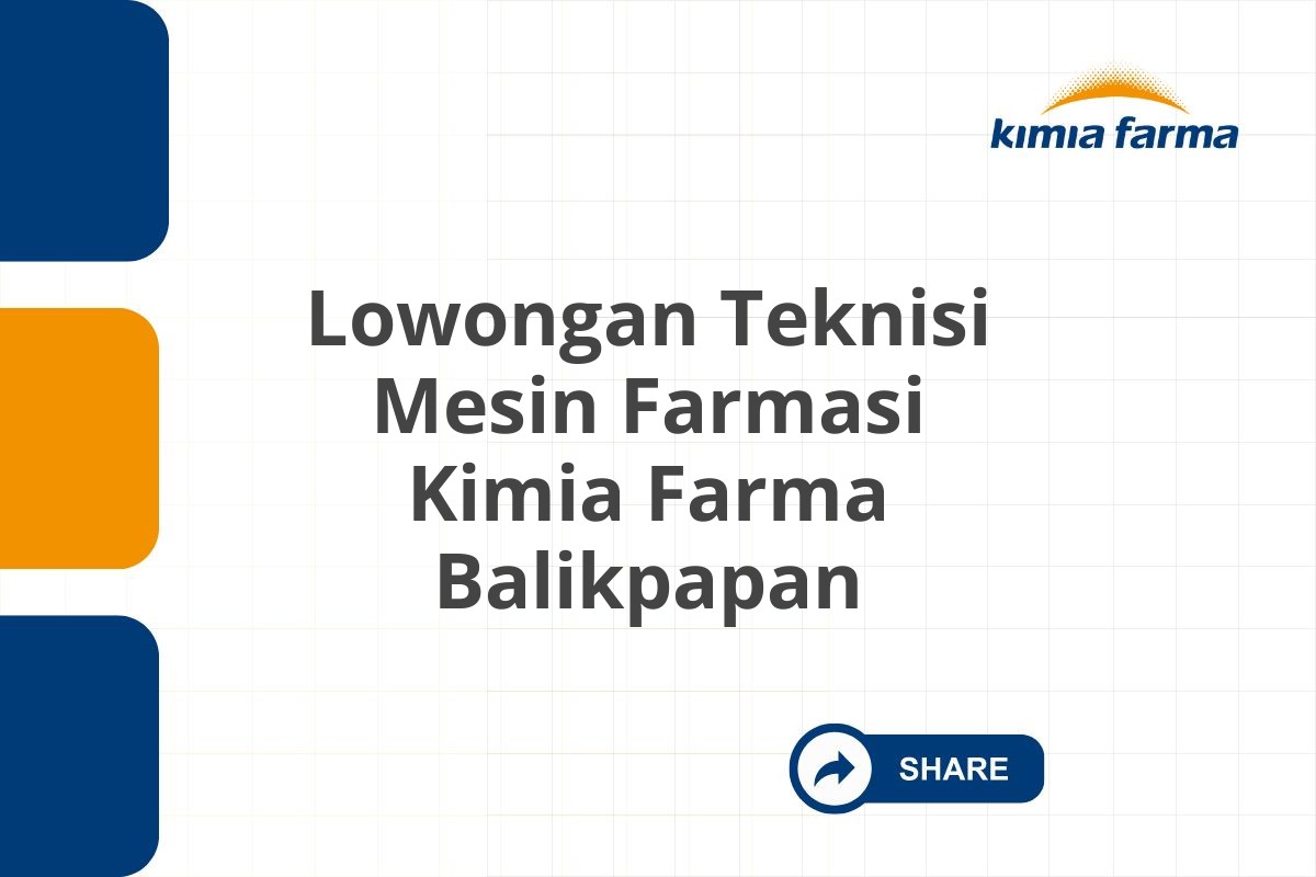 Lowongan Teknisi Mesin Farmasi Kimia Farma Balikpapan