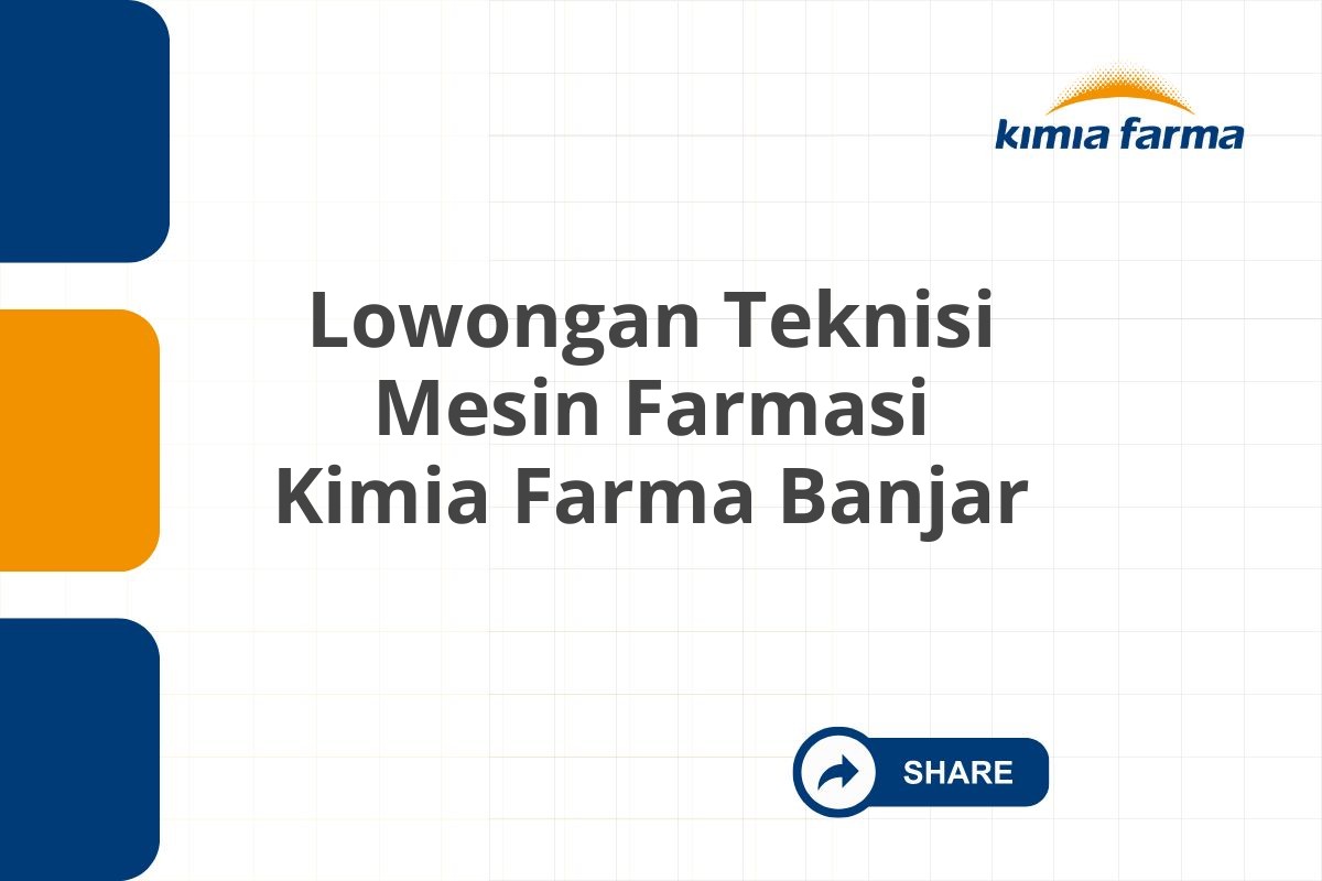 Lowongan Teknisi Mesin Farmasi Kimia Farma Banjar