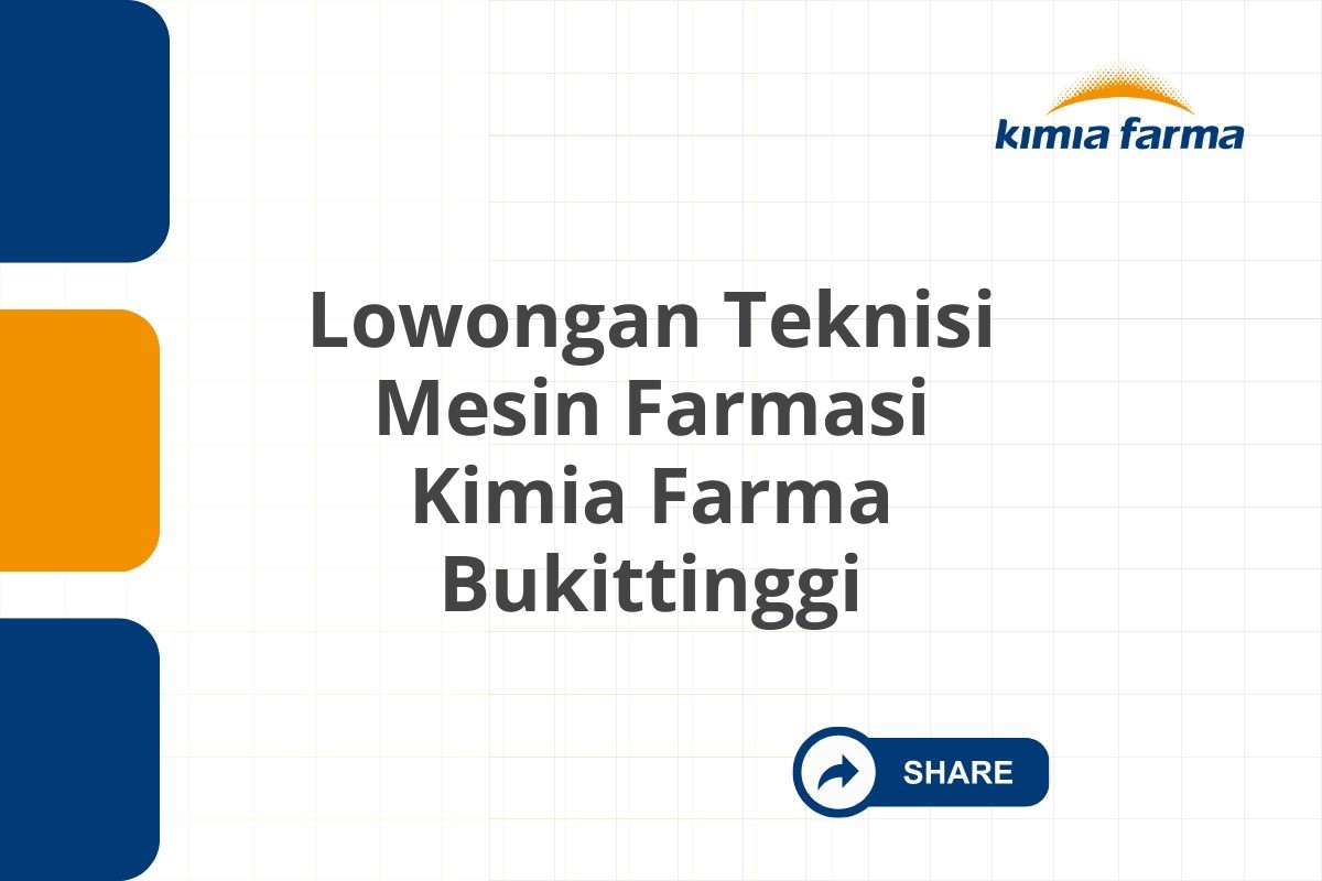 Lowongan Teknisi Mesin Farmasi Kimia Farma Bukittinggi