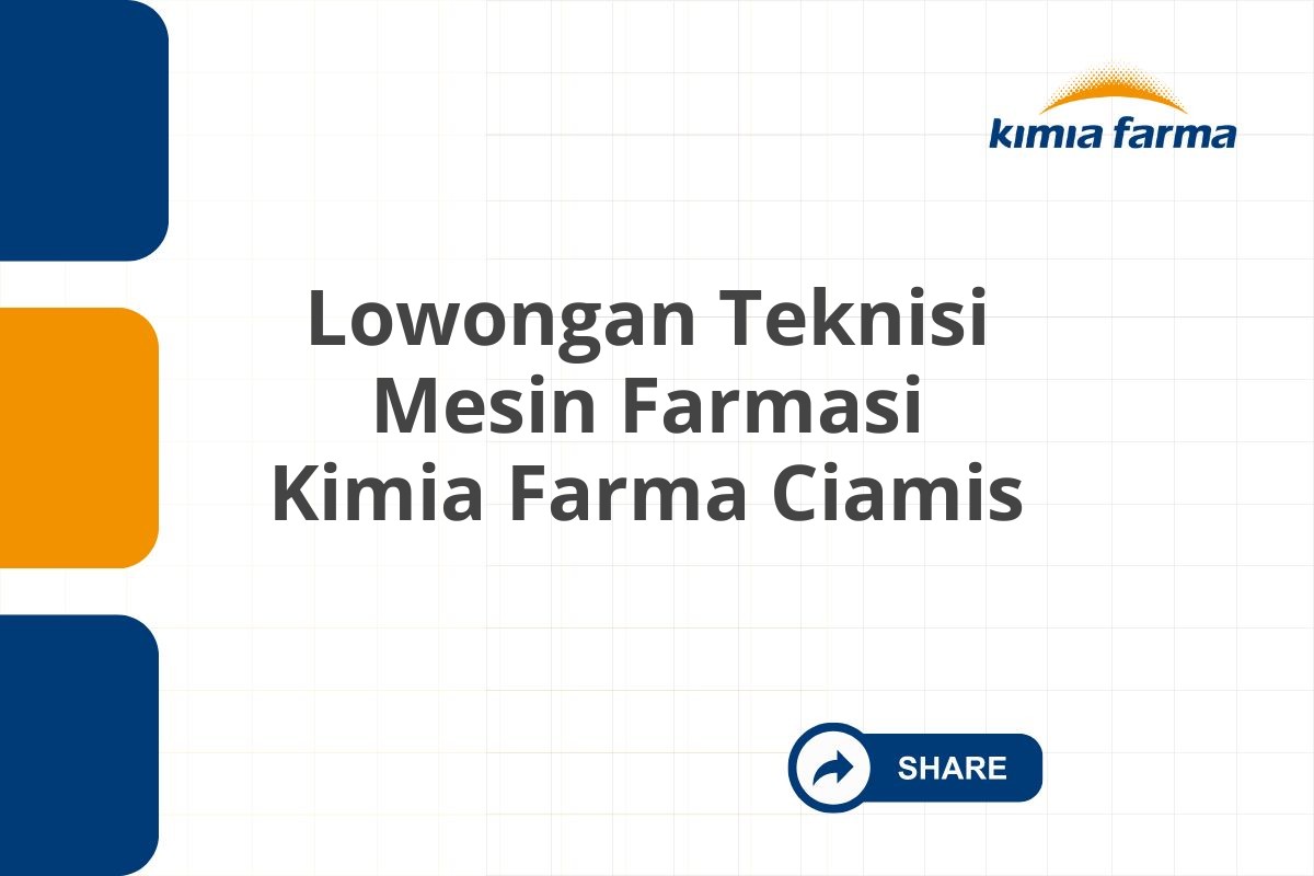 Lowongan Teknisi Mesin Farmasi Kimia Farma Ciamis