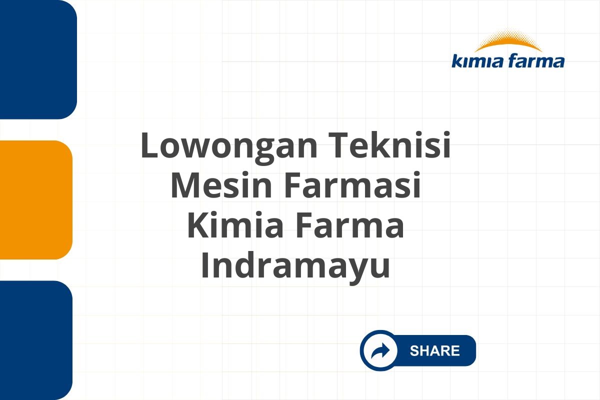 Lowongan Teknisi Mesin Farmasi Kimia Farma Indramayu