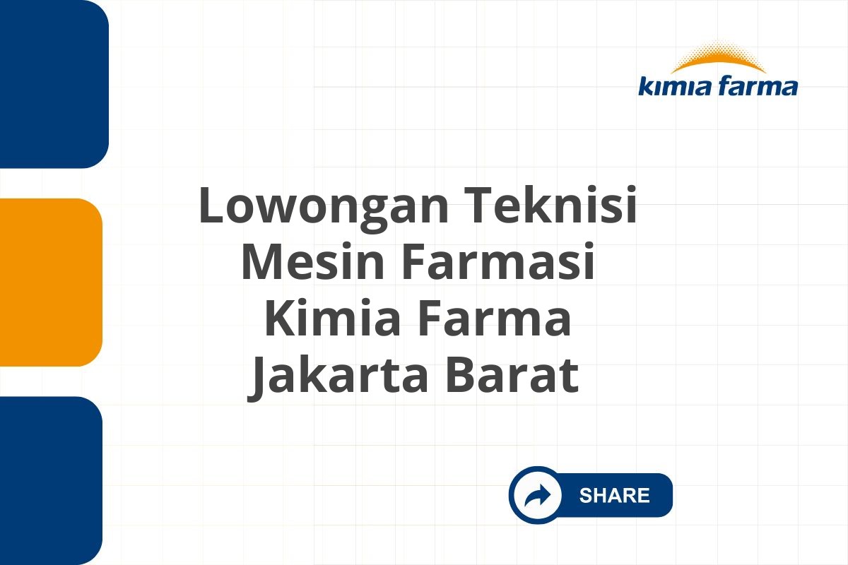 Lowongan Teknisi Mesin Farmasi Kimia Farma Jakarta Barat