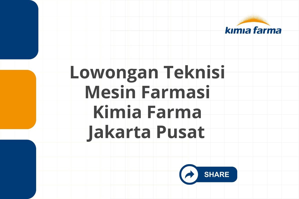 Lowongan Teknisi Mesin Farmasi Kimia Farma Jakarta Pusat