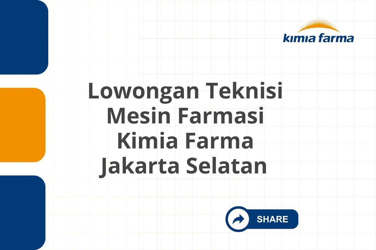 Lowongan Teknisi Mesin Farmasi Kimia Farma Jakarta Selatan