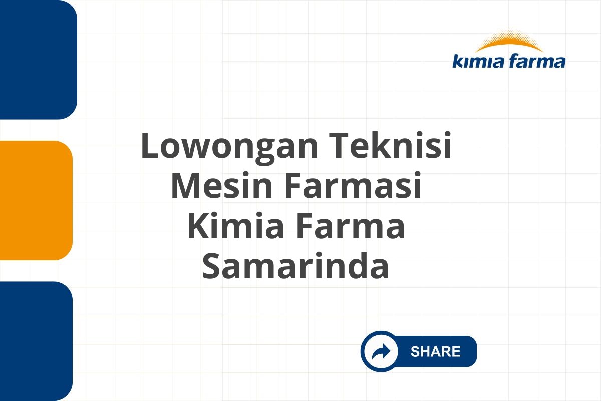 Lowongan Teknisi Mesin Farmasi Kimia Farma Samarinda