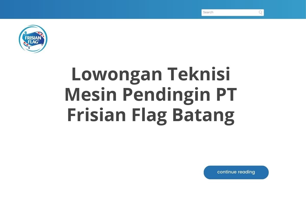 Lowongan Teknisi Mesin Pendingin PT Frisian Flag Batang