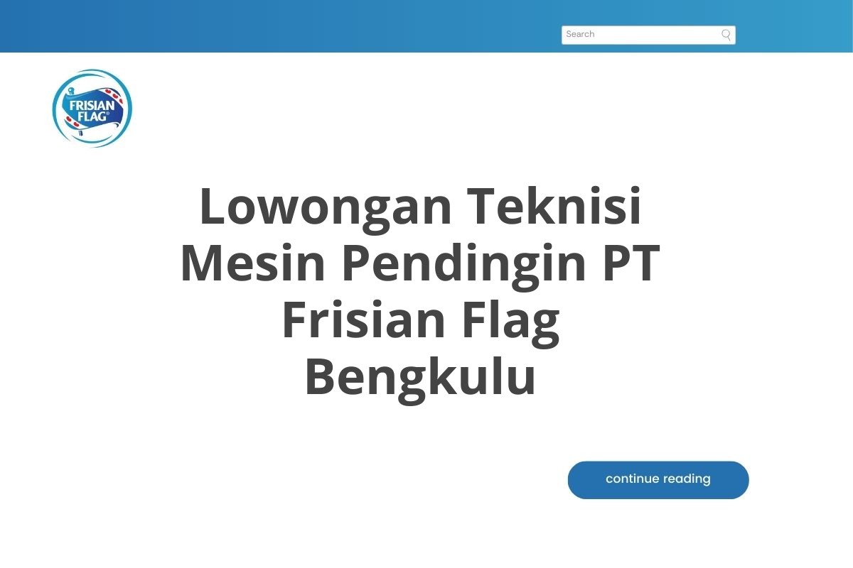 Lowongan Teknisi Mesin Pendingin PT Frisian Flag Bengkulu