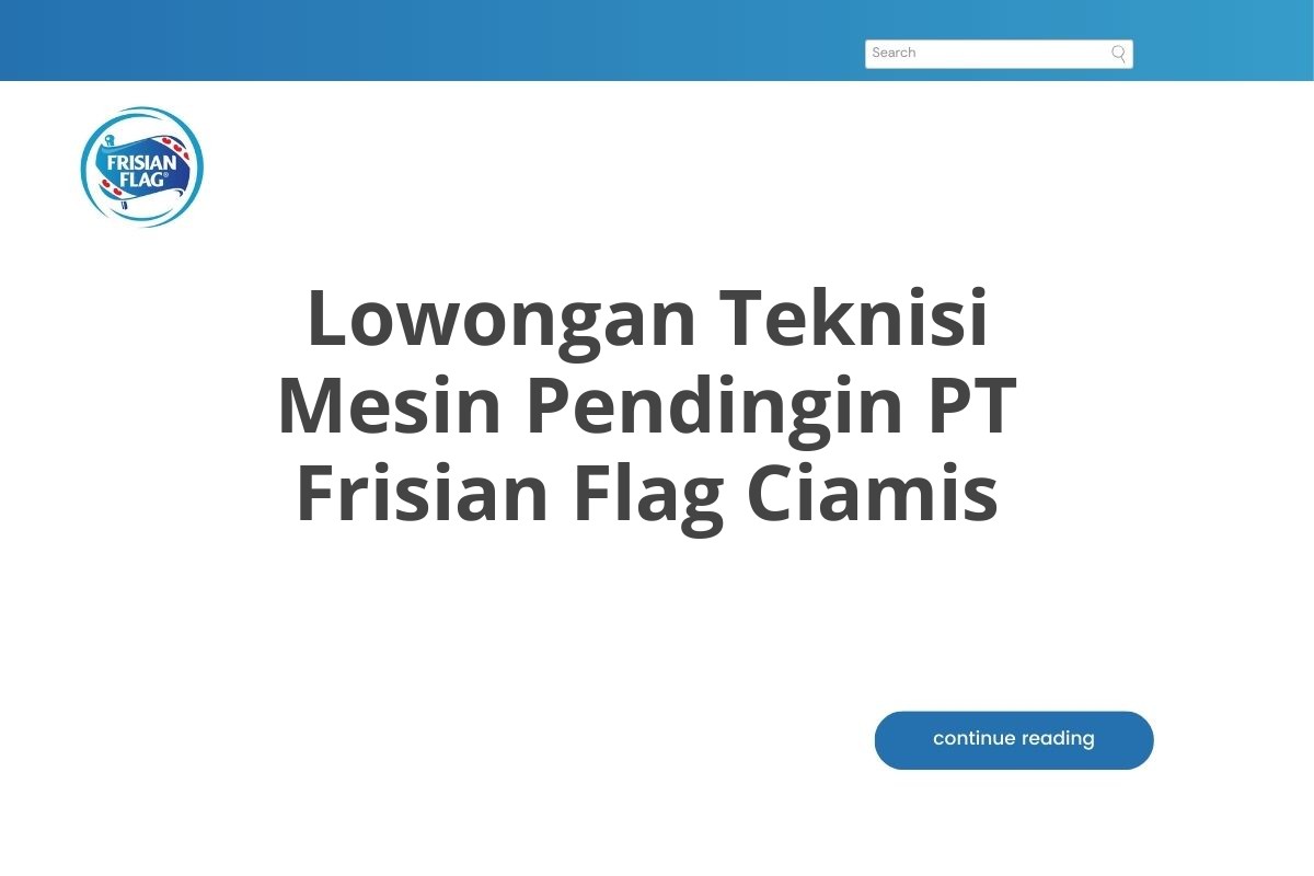 Lowongan Teknisi Mesin Pendingin PT Frisian Flag Ciamis