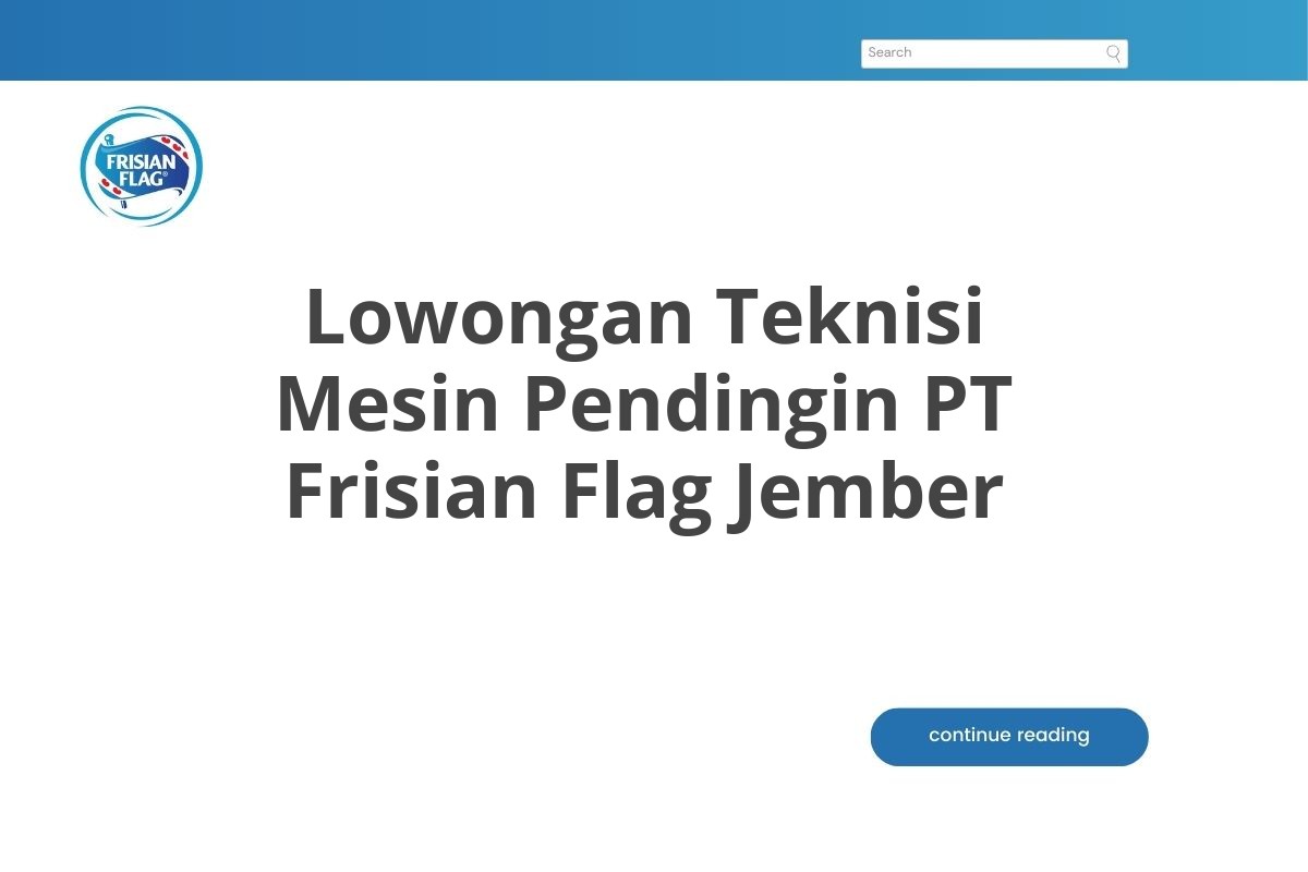 Lowongan Teknisi Mesin Pendingin PT Frisian Flag Jember