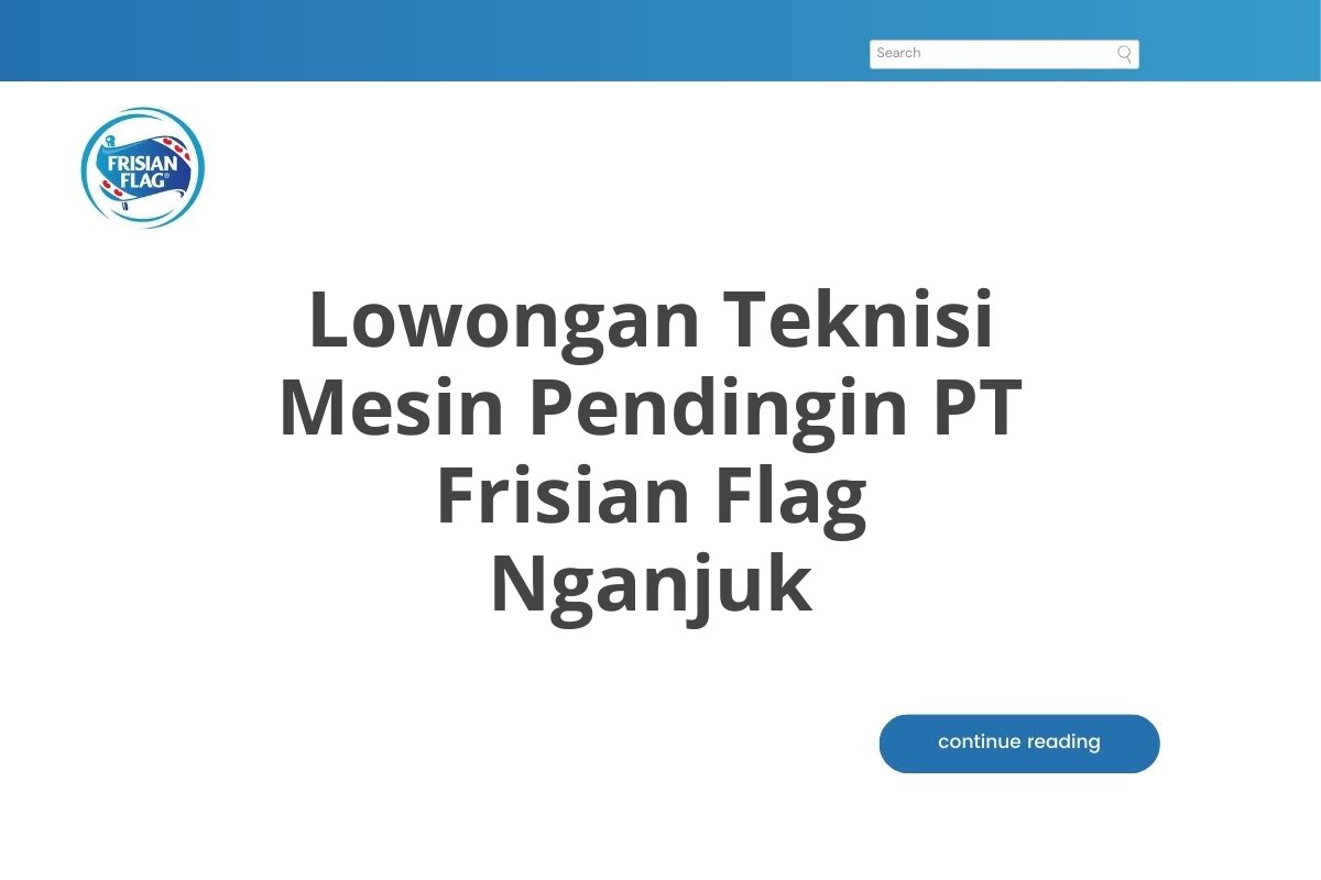 Lowongan Teknisi Mesin Pendingin PT Frisian Flag Nganjuk