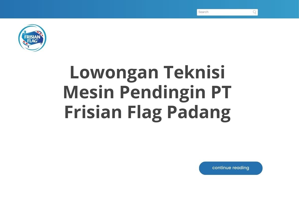 Lowongan Teknisi Mesin Pendingin PT Frisian Flag Padang