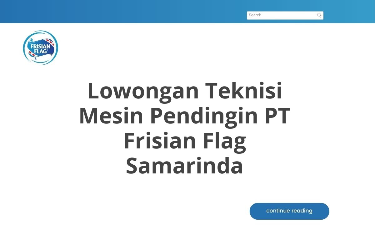 Lowongan Teknisi Mesin Pendingin PT Frisian Flag Samarinda