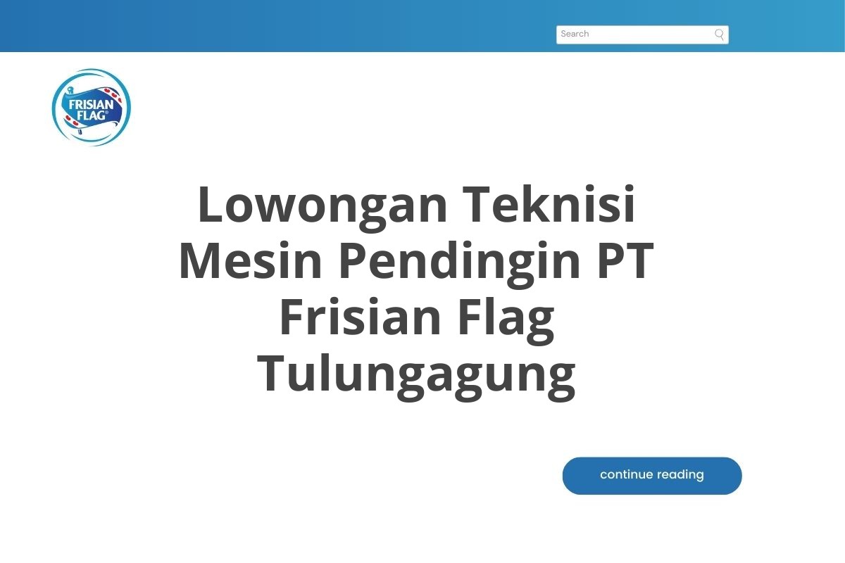 Lowongan Teknisi Mesin Pendingin PT Frisian Flag Tulungagung