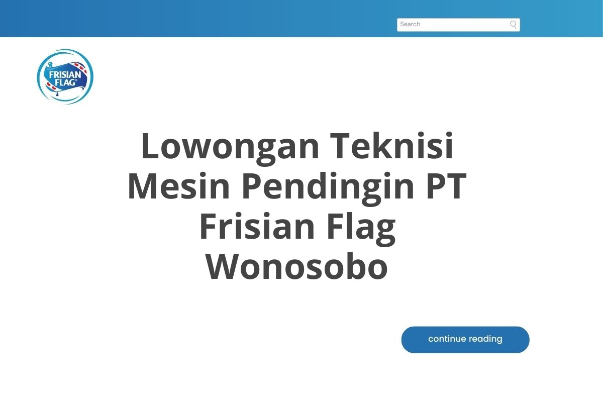 Lowongan Teknisi Mesin Pendingin PT Frisian Flag Wonosobo