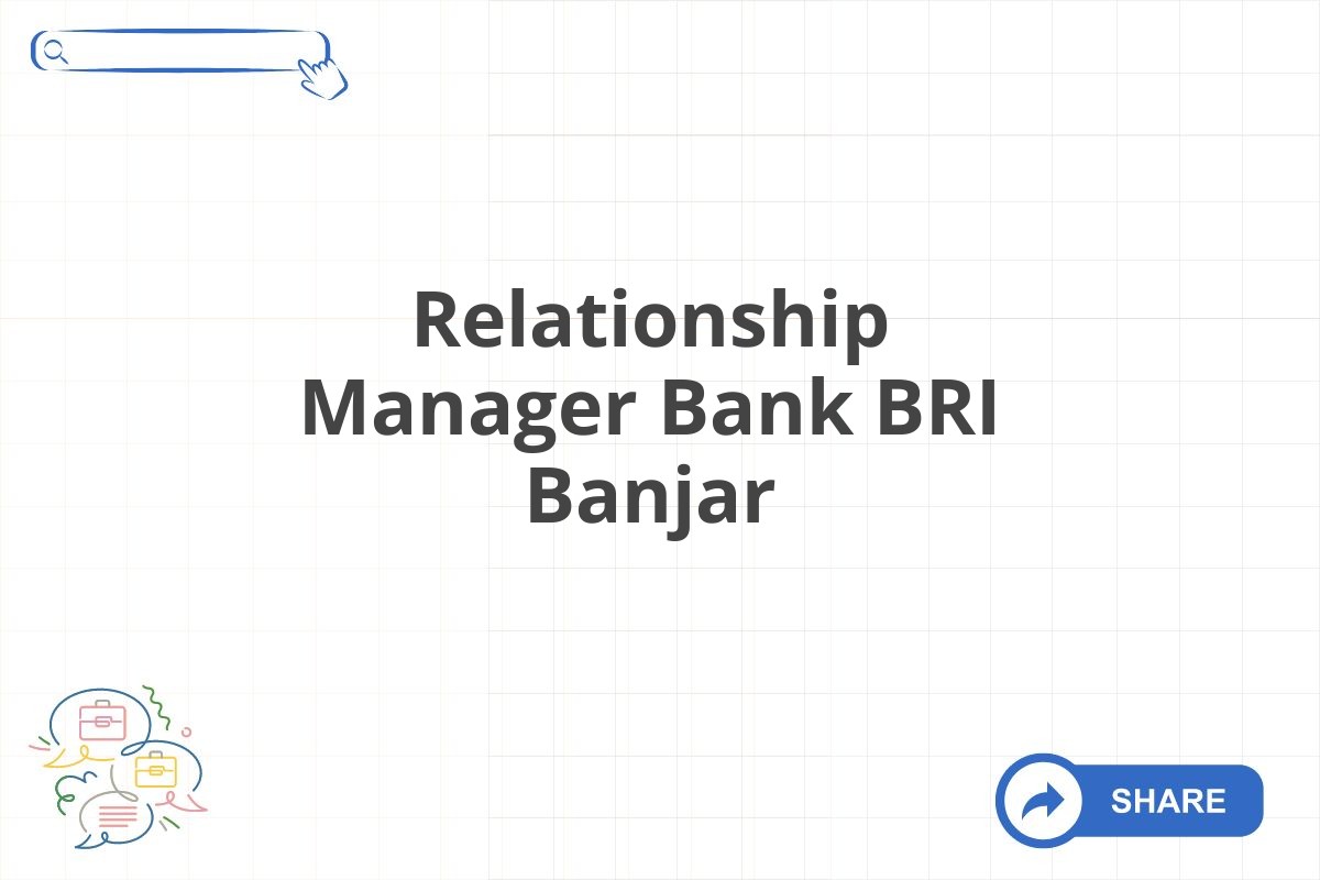 Relationship Manager Bank BRI Banjar