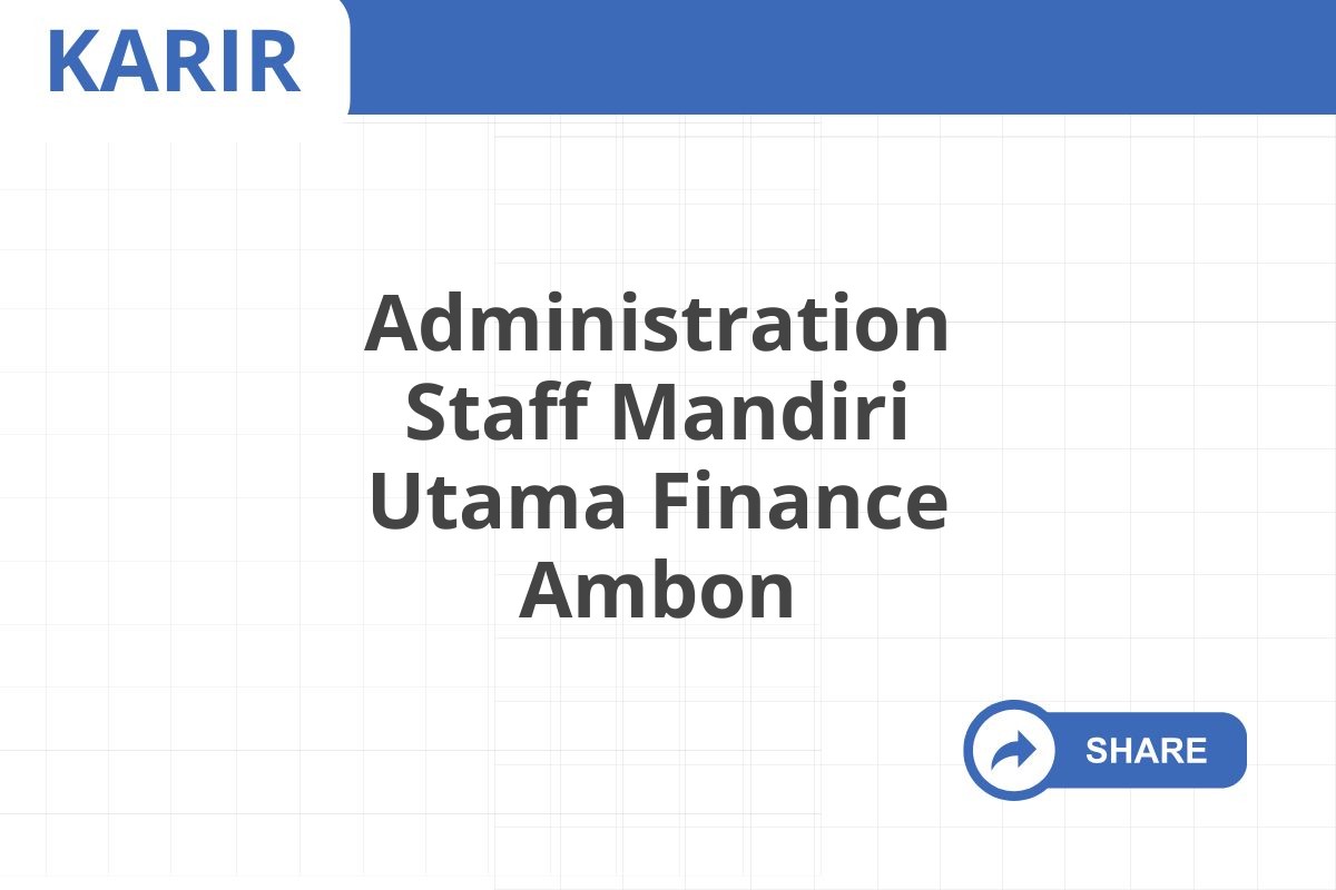 Administration Staff Mandiri Utama Finance Ambon