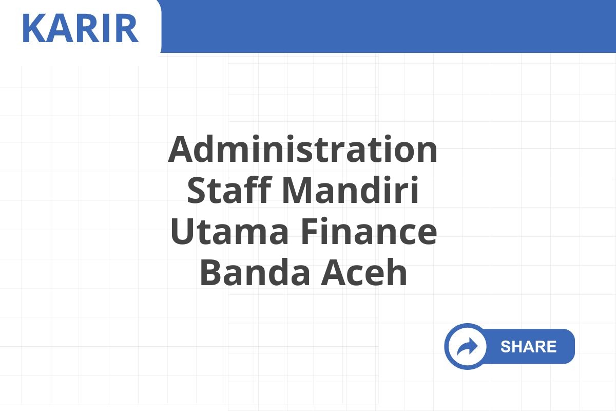 Administration Staff Mandiri Utama Finance Banda Aceh