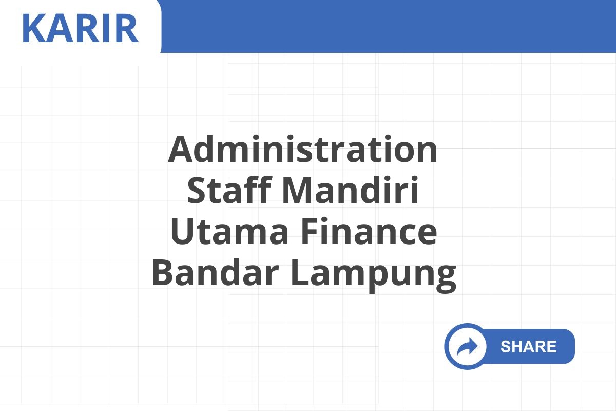 Administration Staff Mandiri Utama Finance Bandar Lampung