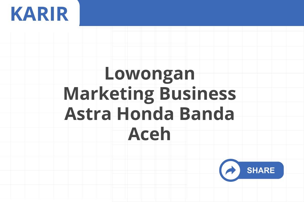 Lowongan Marketing Business Astra Honda Banda Aceh