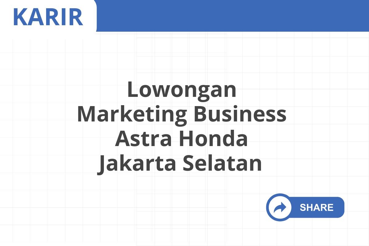 Lowongan Marketing Business Astra Honda Jakarta Selatan