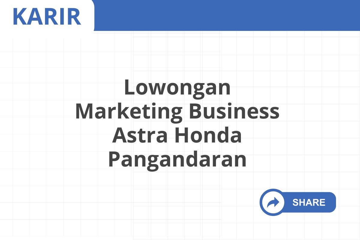 Lowongan Marketing Business Astra Honda Pangandaran