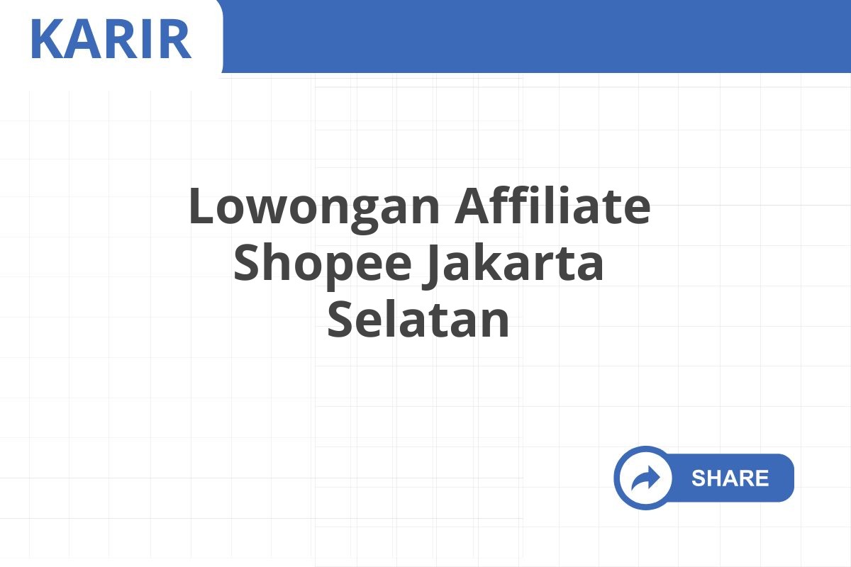 Lowongan Affiliate Shopee Jakarta Selatan