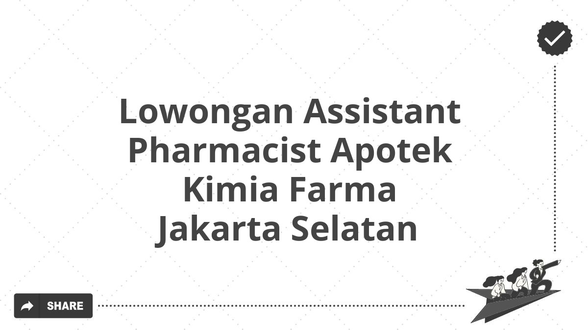 Lowongan Assistant Pharmacist Apotek Kimia Farma Jakarta Selatan