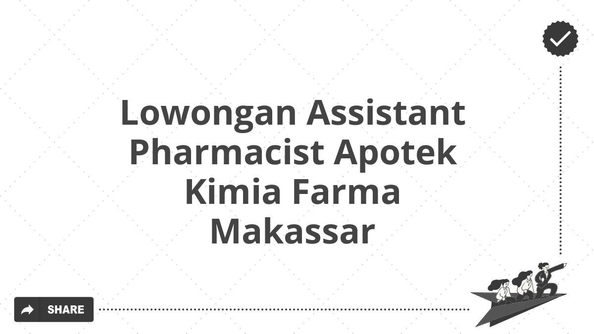 Lowongan Assistant Pharmacist Apotek Kimia Farma Makassar