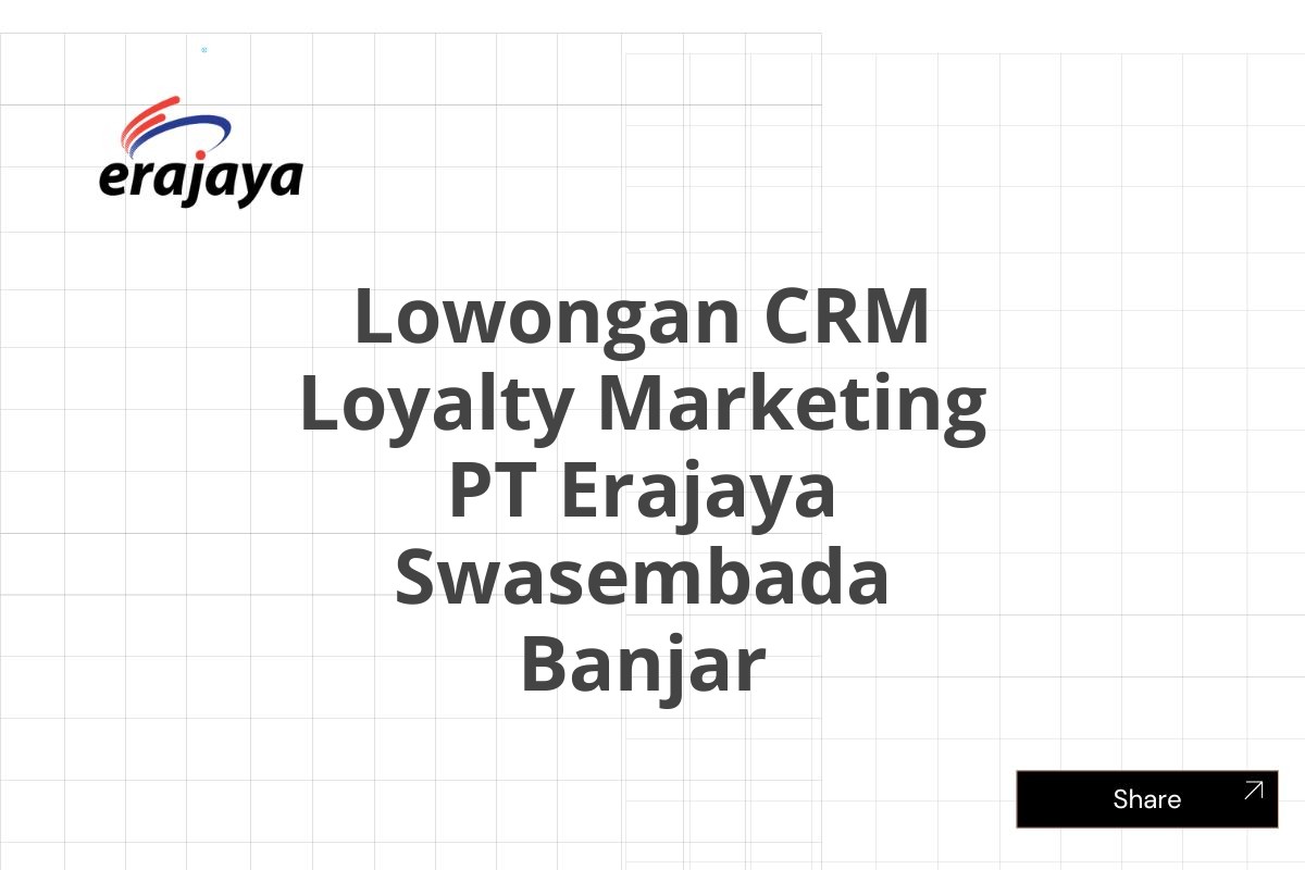 Lowongan CRM Loyalty Marketing PT Erajaya Swasembada Banjar