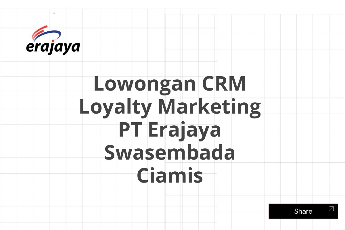 Lowongan CRM Loyalty Marketing PT Erajaya Swasembada Ciamis