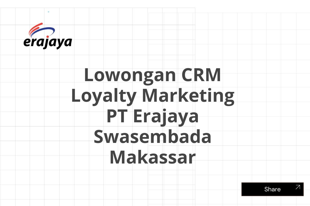 Lowongan CRM Loyalty Marketing PT Erajaya Swasembada Makassar