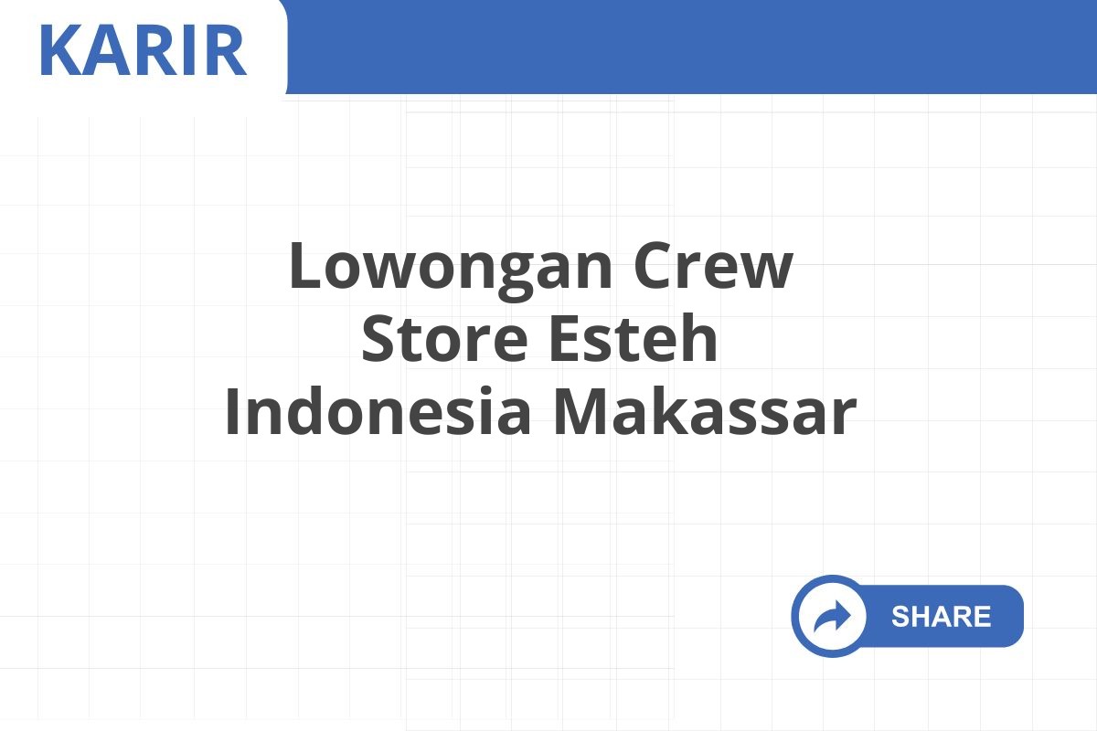 Lowongan Crew Store Esteh Indonesia Makassar