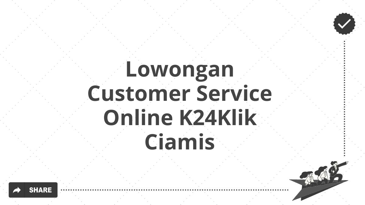 Lowongan Customer Service Online K24Klik Ciamis