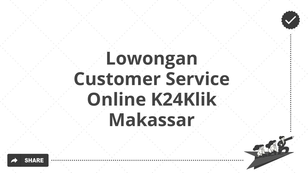 Lowongan Customer Service Online K24Klik Makassar